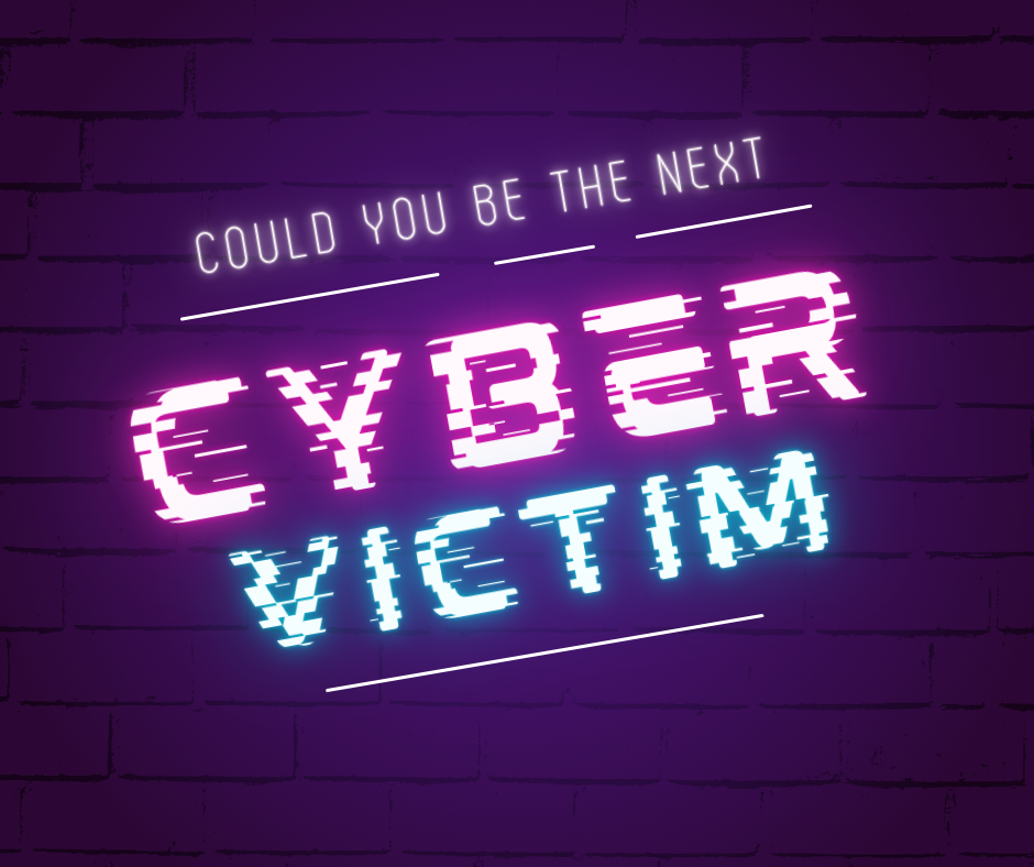 Could you be the next cyber victim?